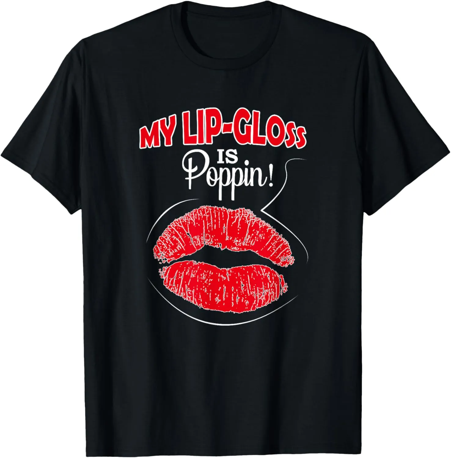 My Lip Gloss Is Poppin Love Lipstick Lip Gloss Boss Shirt T-Shirt