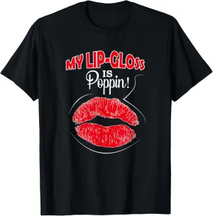 My Lip Gloss Is Poppin Love Lipstick Lip Gloss Boss Shirt T-Shirt